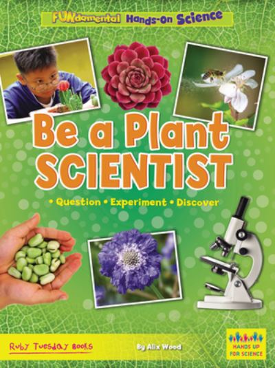 Cover for Alix Wood · Be a Plant Scientist (Buch) (2025)