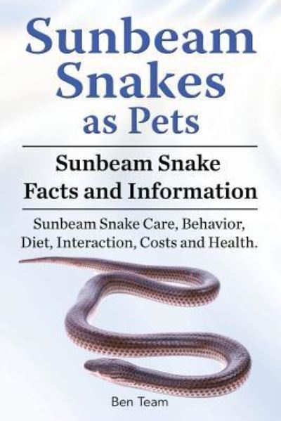 Cover for Ben Team · Sunbeam Snakes as Pets. Sunbeam Snake Facts and Information. Sunbeam Snake Care, Behavior, Diet, Interaction, Costs and Health. (Pocketbok) (2018)