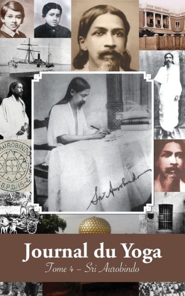 Cover for Aurobindo · Journal du Yoga (Tome 4): Notes de Sri Aurobindo sur sa Discipline Spirituelle (1915 a 1927) (Inbunden Bok) (2019)