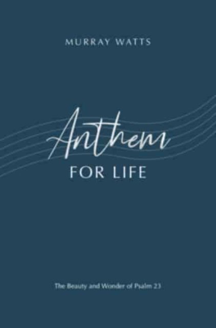 Cover for Murray Watts · Anthem for Life: The Beauty and Wonder of Psalm 23 (Pocketbok) (2021)