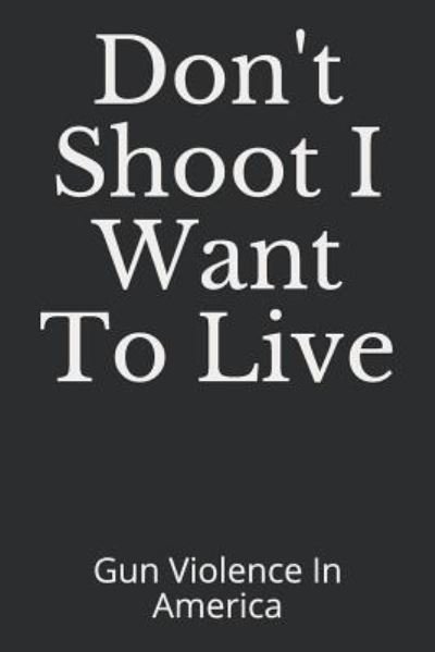Cover for Tyshondra Reneta Barnes · Don't Shoot I Want to Live (Pocketbok) (2018)