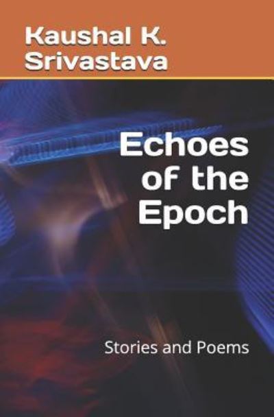 Cover for Kaushal K Srivastava · Echoes of the Epoch (Paperback Book) (2019)