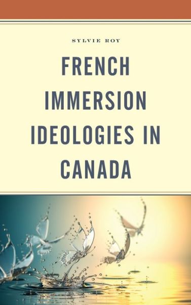 Cover for Sylvie Roy · French Immersion Ideologies in Canada (Hardcover Book) (2020)