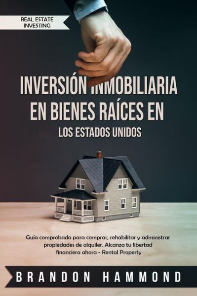 Cover for Brandon Hammond · Inversion Inmobiliaria En Bienes Raices En Los Estados Unidos (Paperback Book) (2019)