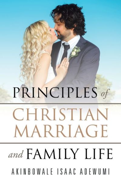 Cover for Akinbowale Isaac Adewumi · Principles of Christian Marriage and Family Life (Paperback Book) (2019)