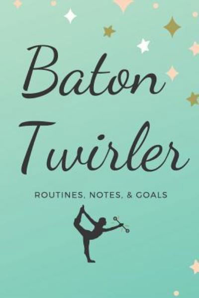 Baton Twirler - Sunflower Design Publishing - Books - Independently Published - 9781797713717 - February 21, 2019