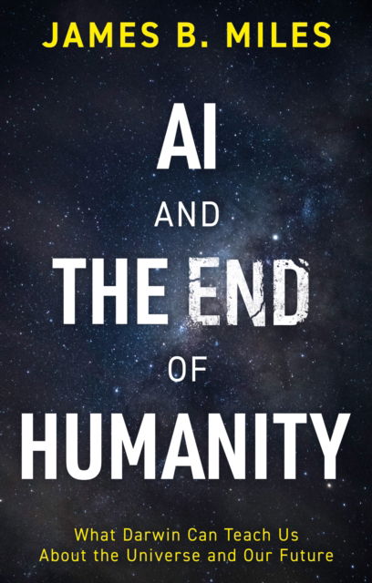 Cover for James B. Miles · AI and the End of Humanity: What Darwin Can Teach Us About the Universe and Our Future (Paperback Book) (2023)