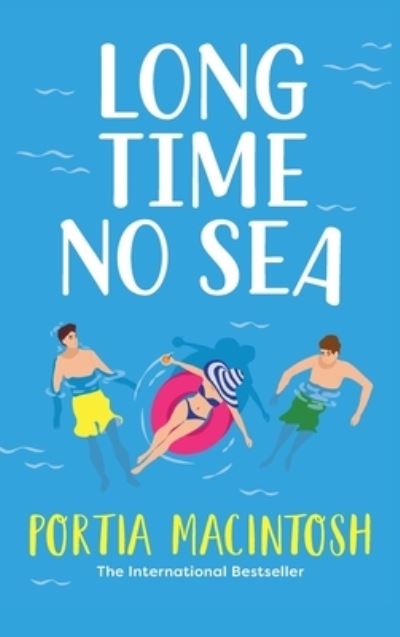 Cover for Portia MacIntosh · Long Time No Sea: A laugh-out-loud, sun-drenched love triangle romantic comedy from MILLION-COPY BESTSELLER Portia MacIntosh (Inbunden Bok) (2023)