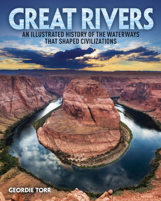 Cover for Geordie Torr · Great Rivers: An Illustrated History of the Waterways that Shaped Civilizations - Arcturus Visual Reference Library (Hardcover Book) (2023)