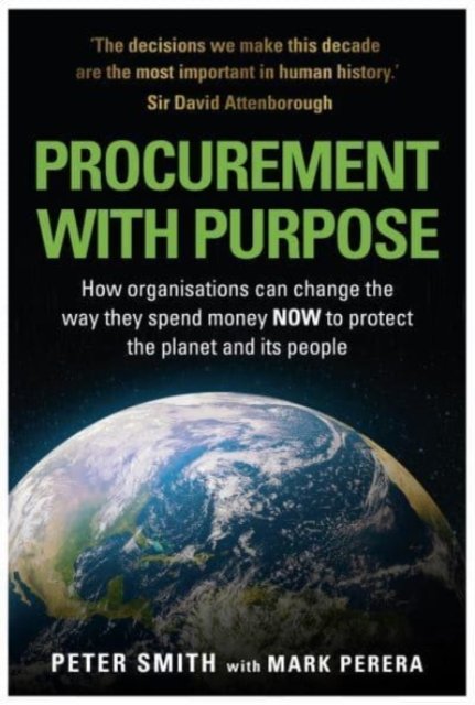 Cover for Peter Smith · PROCUREMENT WITH PURPOSE: How organisations can change the way they spend money NOW to protect the planet and its people (Pocketbok) (2021)