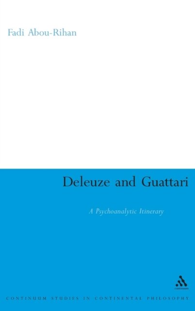 Cover for Fadi Abou-rihan · Deleuze and Guattari: a Psychoanalytic Itinerary (Bloomsbury Studies in Continental Philosophy) (Innbunden bok) [First edition] (2009)