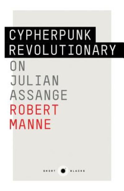 Cover for Robert Manne · The Cypherpunk Revolutionary: On Julian Assange: Short Black 9 (Paperback Book) (2015)