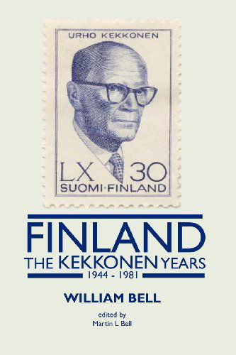 Finland - The Kekkonen Years - William Bell - Kirjat - The London Press - 9781905006717 - keskiviikko 16. tammikuuta 2013