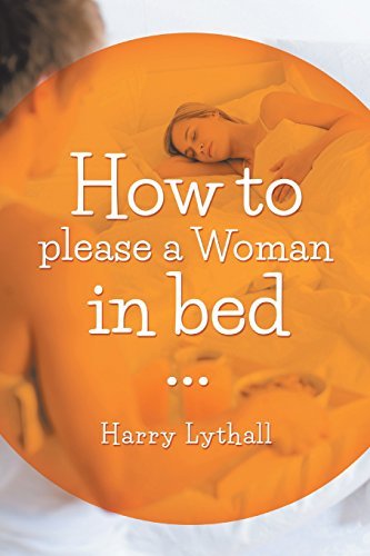 Harry Lythall · How to Please a Woman in Bed (Paperback Bog) (2014)