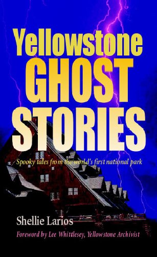 Cover for Shellie Larios · Yellowstone Ghost Stories: Spooky Tales From the World's First National Park (Paperback Book) (2006)