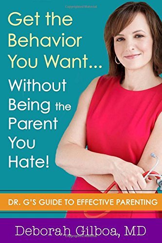Cover for Deborah Gilboa · Get the Behavior You Want... Without Being the Parent You Hate!: Dr. G's Guide to Effective Parenting (Taschenbuch) (2014)