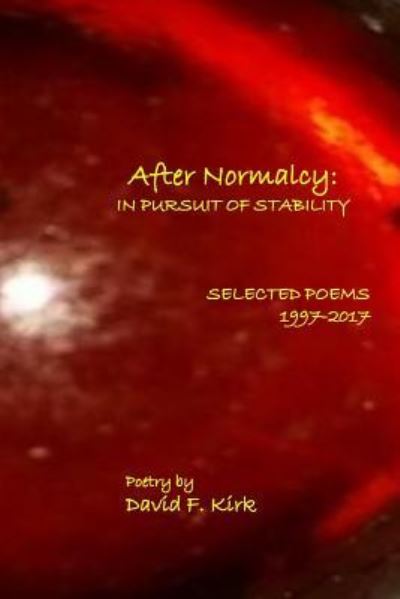 Cover for David F. Kirk · After Normalcy : In Pursuit of Stability : Selected Poems 1997-2017 (Paperback Book) (2017)