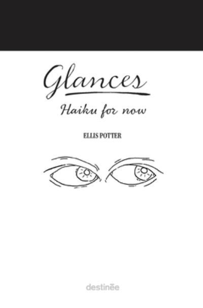 Cover for Ellis Potter · Glances: Haiku for now (Gebundenes Buch) (2022)