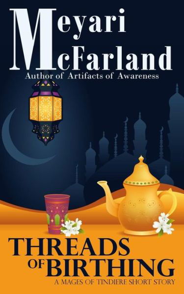 Cover for Meyari Mcfarland · Threads of Birthing: a Mages of Tindiere Short Story (Paperback Book) (2015)