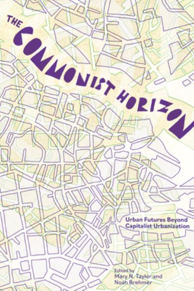 Cover for Mary N. Taylor · The Commonist Horizon: Urban Futures Beyond Capitalist Gentrification (Paperback Book) (2023)