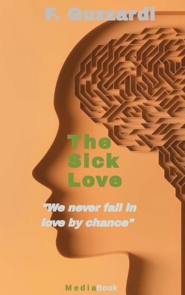 Cover for F Guzzardi · The Sick Love (We never fall in love by chance) (Innbunden bok) (2022)