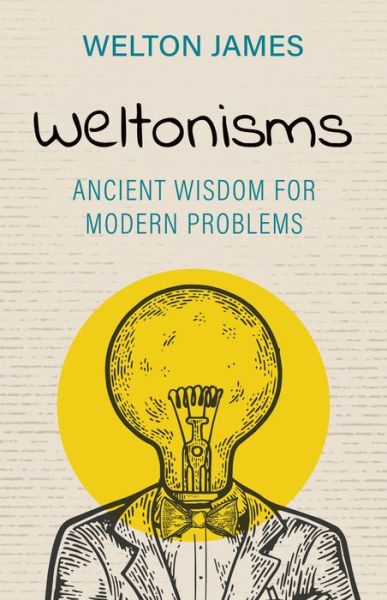 Cover for Welton James · Weltonisms: Ancient Wisdom for Modern Problems (Paperback Book) (2021)