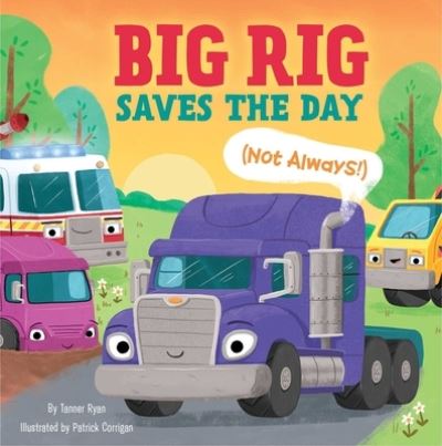 Cover for Tanner Ryan · Big Rig Saves the Day (Not Always!) - Little Genius Vehicle Board Books (Board book) (2023)