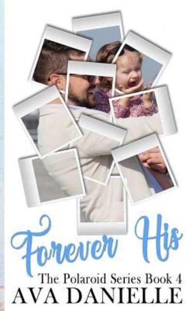 Cover for Ava Danielle · Forever His (The Polaroid Series) Book 4 (Pocketbok) (2017)