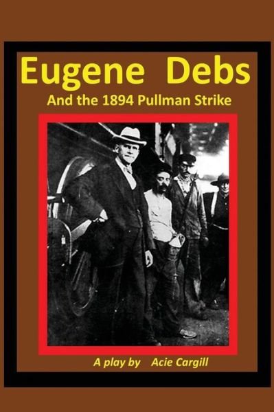 Cover for Acie Cargill · Eugene Debs and the 1894 Pullman Strike (Paperback Book) (2017)