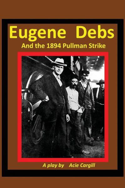 Cover for Acie Cargill · Eugene Debs and the 1894 Pullman Strike (Taschenbuch) (2017)