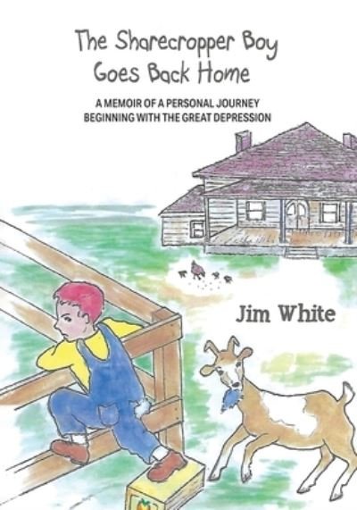 Cover for Jim White · The Sharecropper Boy Goes Back Home: A Memoir of a Personal Journey Beginning With the Great Depression (Paperback Bog) (2021)