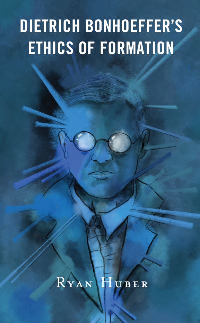 Cover for Ryan Huber · Dietrich Bonhoeffer’s Ethics of Formation (Hardcover Book) (2020)