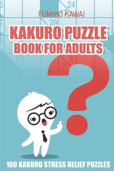 Cover for Fumiko Kawai · Kakuro Puzzle Book For Adults (Paperback Bog) (2018)