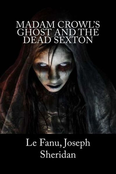 Cover for Le Fanu Joseph Sheridan · Madam Crowl's Ghost and the Dead Sexton (Paperback Book) (2018)