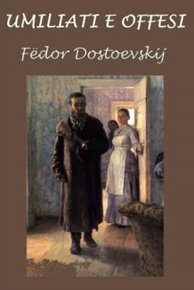 Cover for Fyodor Mikhailovich Dostoevsky · Umiliati E Offesi (Paperback Bog) (2018)