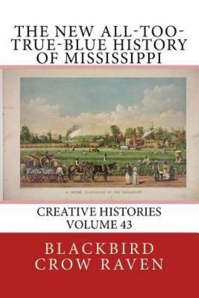 Cover for Blackbird Crow Raven · The New All-too-True-Blue History of Mississippi (Taschenbuch) (2018)