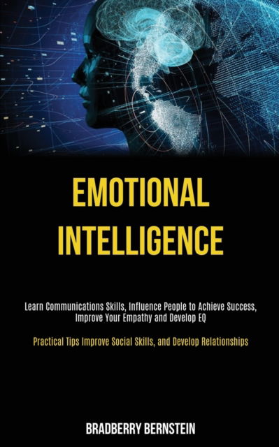 Cover for Bradberry Bernstein · Emotional Intelligence: Learn Communications Skills, Influence People to Achieve Success, Improve Your Empathy and Develop EQ (Practical Tips Improve Social Skills, and Develop Relationships) (Paperback Book) (2020)