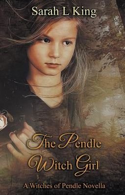 The Pendle Witch Girl - Witches of Pendle - Sarah L King - Bøker - Ethersay Publishing - 9781999898717 - 18. august 2018
