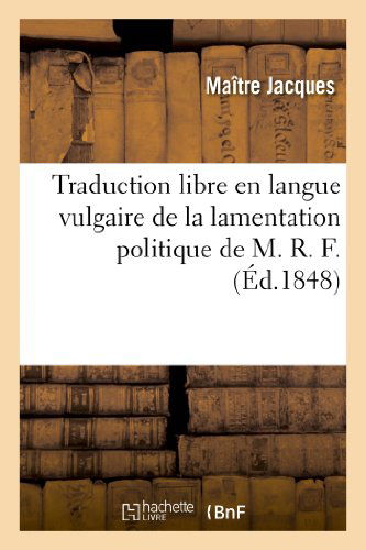 Cover for Jacques-m · Traduction Libre en Langue Vulgaire De La Lamentation Politique De M. R. F. (Paperback Book) [French edition] (2013)