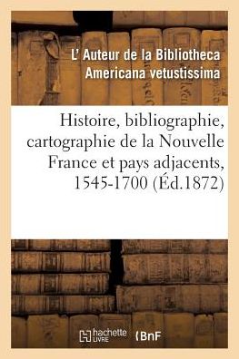 Cover for L' Auteur de la Bibliotheca Americana Vetustissima · Notes Pour Servir A l'Histoire, A La Bibliographie Et A La Cartographie de la Nouvelle France (Paperback Book) (2017)