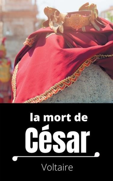 Cover for Voltaire · La mort de Cesar: Tragedie en trois actes de Voltaire (Taschenbuch) (2020)