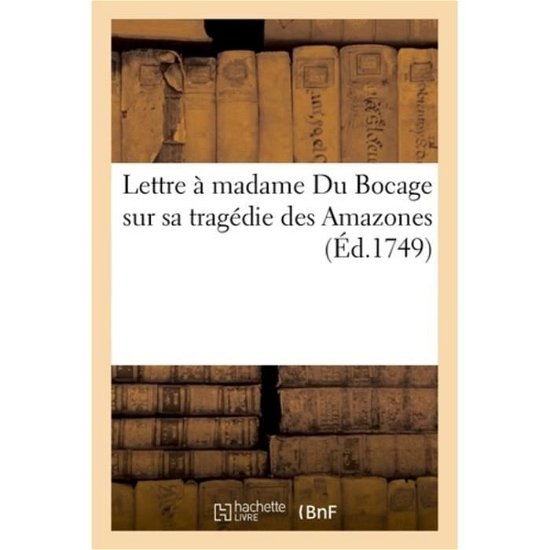 Cover for Voltaire · Lettre A Madame Du Bocage Sur Sa Tragedie Des Amazones (Paperback Book) (2018)