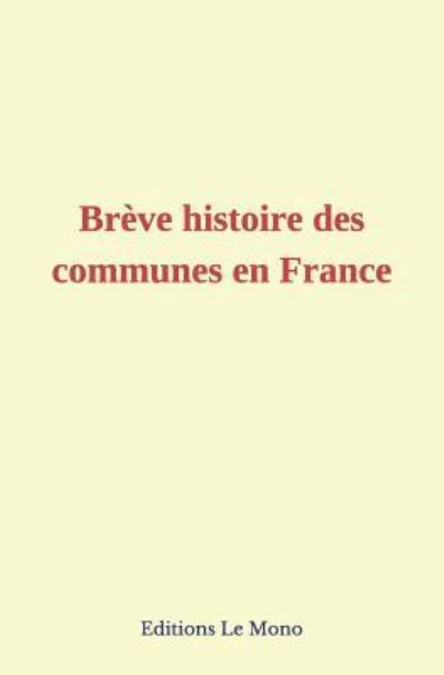 Cover for Coll &quot;les Pages de l'Histoire&quot; · Br ve Histoire Des Communes En France (Paperback Book) (2018)