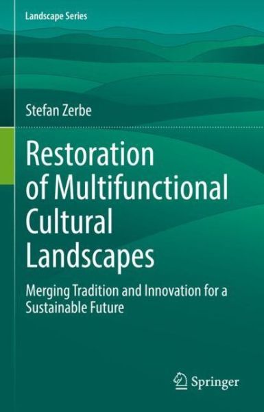 Cover for Stefan Zerbe · Restoration of Multifunctional Cultural Landscapes: Merging Tradition and Innovation for a Sustainable Future - Landscape Series (Hardcover Book) [2022 edition] (2022)