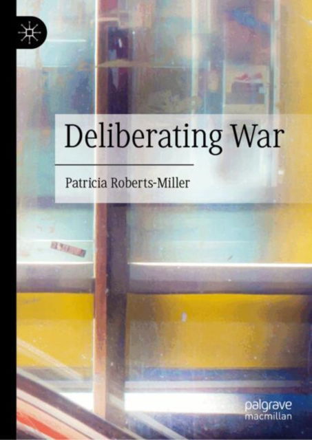 Cover for Patricia Roberts-Miller · Deliberating War (Hardcover Book) [2024 edition] (2024)