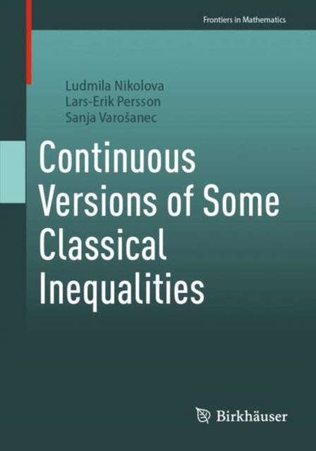 Continuous Versions of Some Classical Inequalities - Frontiers in Mathematics - Ludmila Nikolova - Books - Birkhauser Verlag AG - 9783031833717 - April 27, 2025