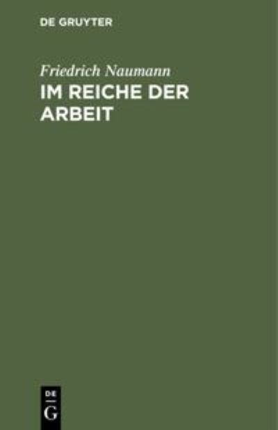 Cover for Friedrich Naumann · Im Reiche der Arbeit (N/A) (2013)
