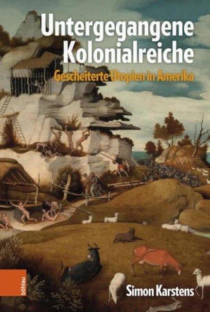 Cover for Simon Karstens · Untergegangene Kolonialreiche: Gescheiterte Utopien in Amerika (Hardcover bog) (2022)