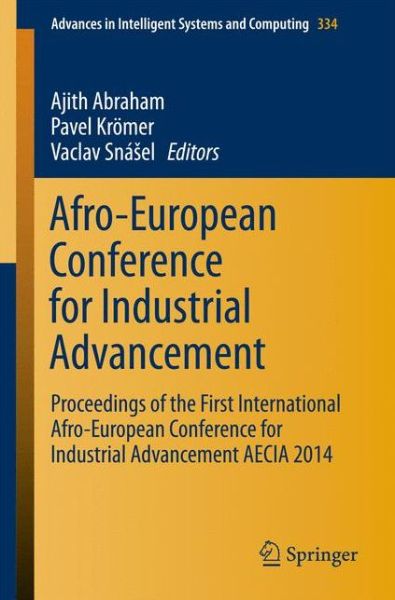 Cover for Ajith Abraham · Afro-European Conference for Industrial Advancement: Proceedings of the First International Afro-European Conference for Industrial Advancement AECIA 2014 - Advances in Intelligent Systems and Computing (Paperback Book) [2015 edition] (2014)