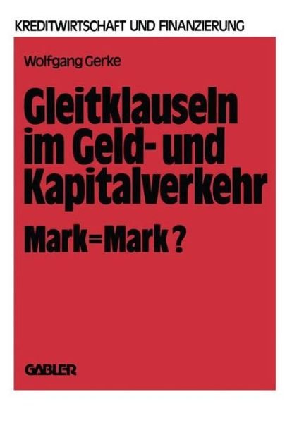 Cover for Wolfgang Gerke · Gleitklauseln Im Geld- Und Kapitalverkehr: Mark = Mark? - Schriftenreihe Fur Kreditwirtschaft Und Finanzierung (Paperback Book) [Softcover Reprint of the Original 1st 1980 edition] (1980)